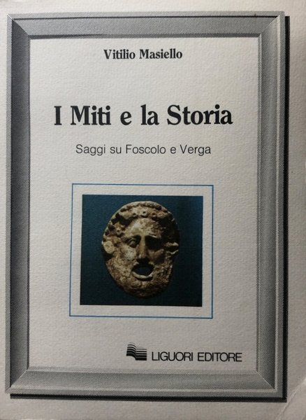 I MITI E LA STORIA. SAGGI SU FOSCOLO E VERGA