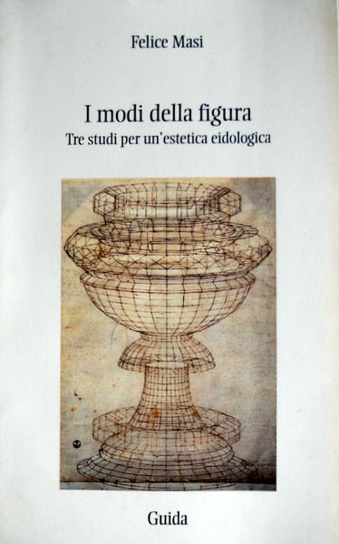 I MODI DELLA FIGURA. TRE STUDI PER UN'ESTETICA EIDOLOGICA