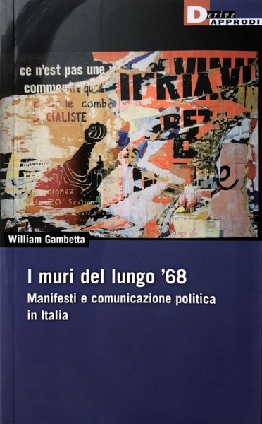 I MURI DEL LUNGO '68. MANIFESTI E COMUNICAZIONE POLITICA IN …