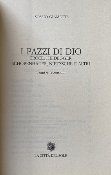 I PAZZI DI DIO. CROCE, HEIDEGGER, SCHOPENHAUER, NIETZSCHE E ALTRI. …