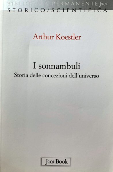 I SONNAMBULI. STORIA DELLE CONCEZIONI DELL'UNIVERSO