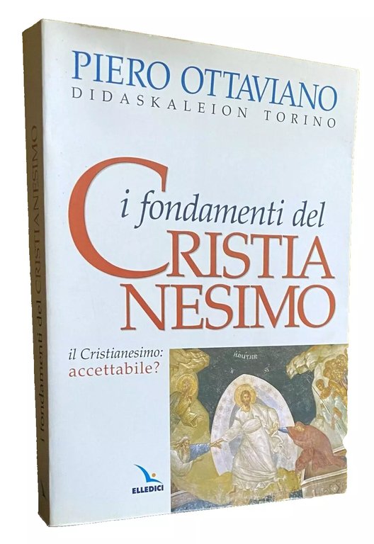 IL CRISTIANESIMO: ACCETTABILE? I FONDAMENTI DEL CRISTIANESIMO