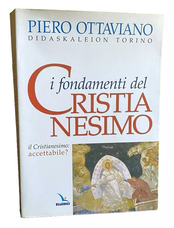 IL CRISTIANESIMO: ACCETTABILE? I FONDAMENTI DEL CRISTIANESIMO