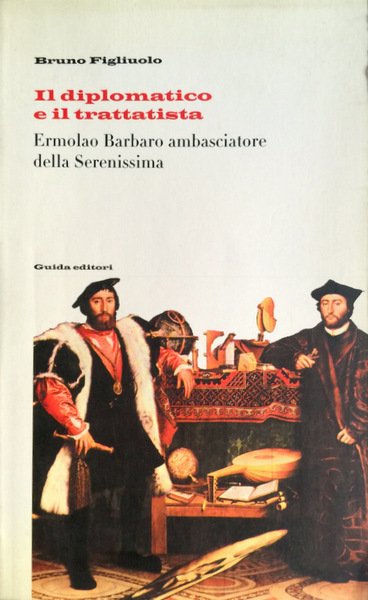 IL DIPLOMATICO E IL TRATTATISTA. ERMOLAO BARBARO AMBASCIATORE DELLA SERENISSIMA