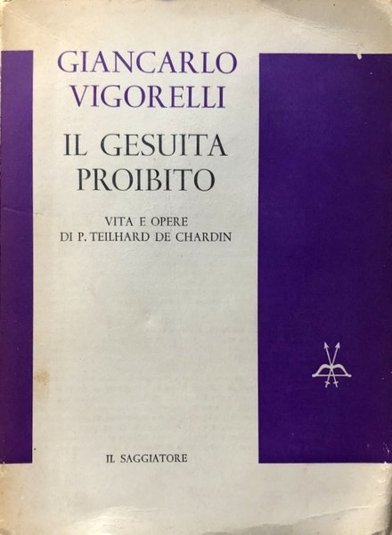 IL GESUITA PROIBITO. VITA E OPERE DI PIERRE TEILHARD DE …