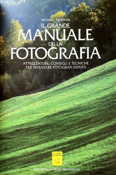 IL GRANDE MANUALE DELLA FOTOGRAFIA. ATTREZZATURE, CONSIGLI E TECNICHE PER …