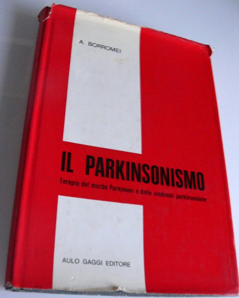 IL PARKINSONISMO. TERAPIA DEL MORBO PARKINSON E DELLE SINDROMI PARKINSONIANE