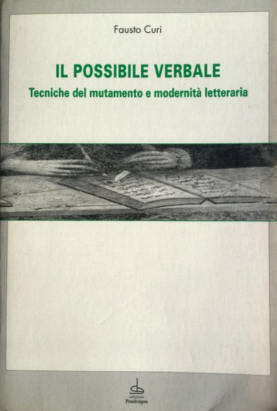 IL POSSIBILE VERBALE. TECNICHE DEL MUTAMENTO E MODERNITÀ LETTERARIA