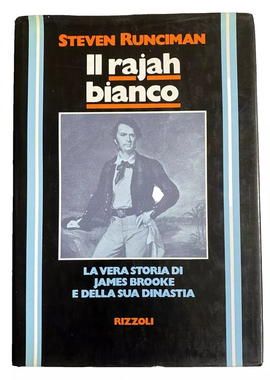 IL RAJAH BIANCO. LA VERA STORIA DI JAMES BROOKE E …