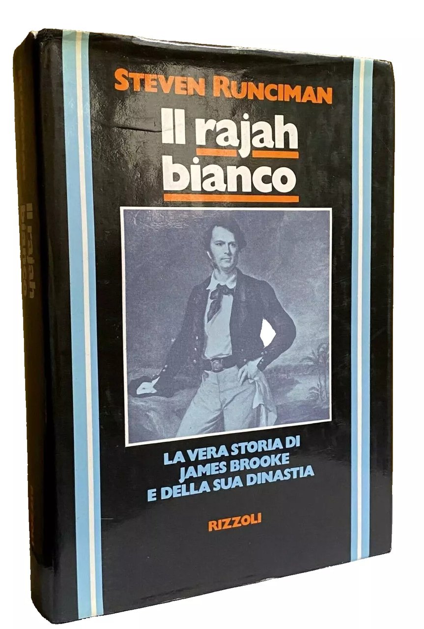 IL RAJAH BIANCO. LA VERA STORIA DI JAMES BROOKE E …