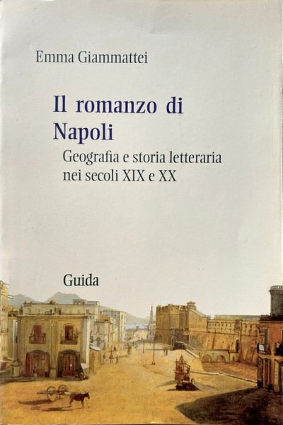 IL ROMANZO DI NAPOLI. GEOGRAFIA E STORIA LETTERARIA NEI SECOLI …