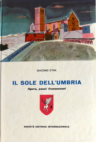 IL SOLE DELL'UMBRIA: FIGURE, PAESI, FRANCESCANI SEI 1960 SOCIETÀ EDITRICE …