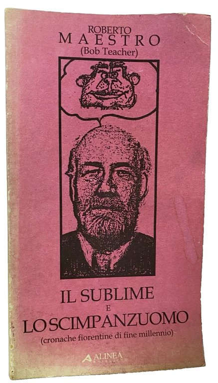 IL SUBLIME E LO SCIMPANZUOMO. CRONACHE FIORENTINE DI FINE MILLENNIO