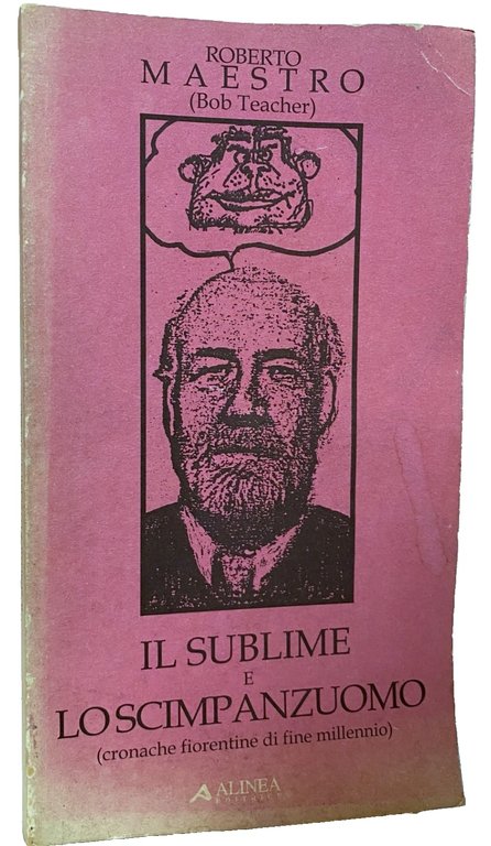 IL SUBLIME E LO SCIMPANZUOMO. CRONACHE FIORENTINE DI FINE MILLENNIO