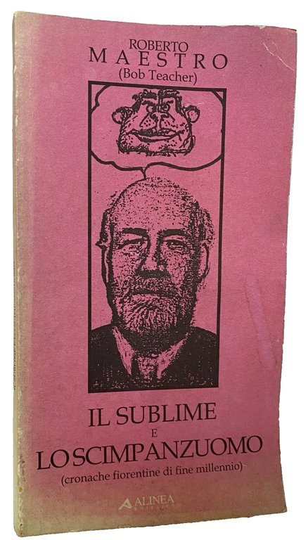 IL SUBLIME E LO SCIMPANZUOMO. CRONACHE FIORENTINE DI FINE MILLENNIO