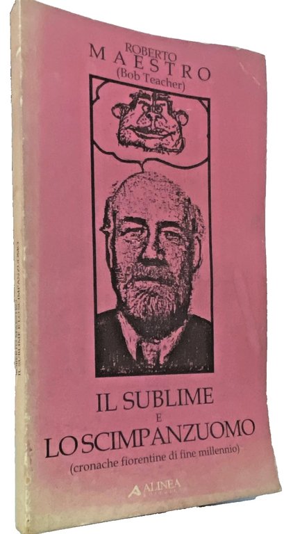 IL SUBLIME E LO SCIMPANZUOMO. CRONACHE FIORENTINE DI FINE MILLENNIO