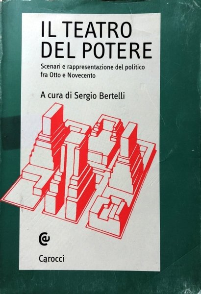 IL TEATRO DEL POTERE. SCENARI E RAPPRESENTAZIONE DEL POLITICO FRA …