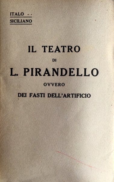 IL TEATRO DI L. PIRANDELLO, OVVERO DEI FASTI DELL'ARTIFICIO