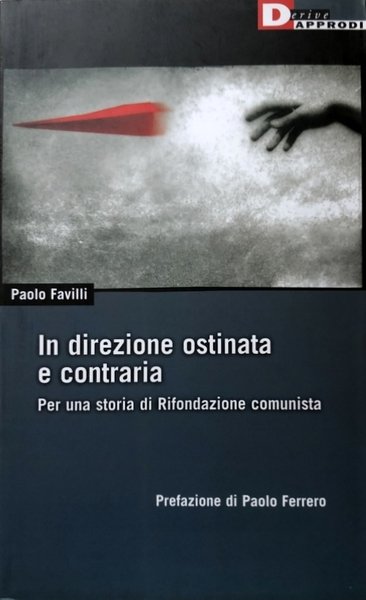 IN DIREZIONE OSTINATA E CONTRARIA. PER UNA STORIA DI RIFONDAZIONE …