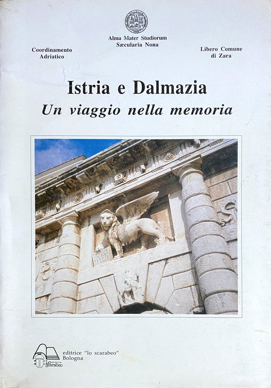 ISTRIA E DALMAZIA. UN VIAGGIO NELLA MEMORIA. ATTI DEL CONVEGNO …