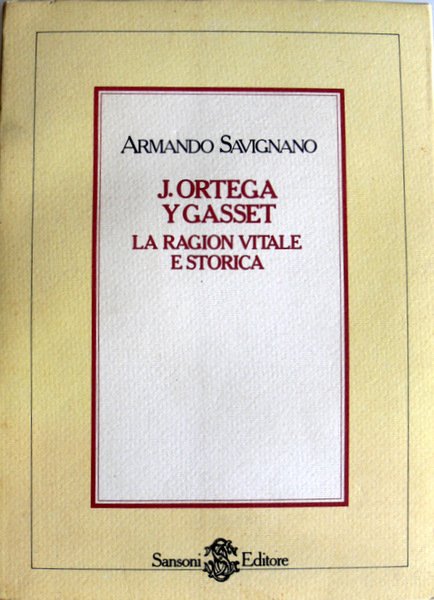 JOSÉ J. ORTEGA Y GASSET: LA RAGIONE VITALE E STORICA