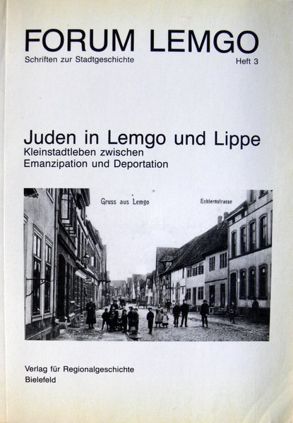 JUDEN IN LEMGO UND LIPPE: KLEINSTADTLEBEN ZWISCHEN EMANZIPATION UND DEPORTATION