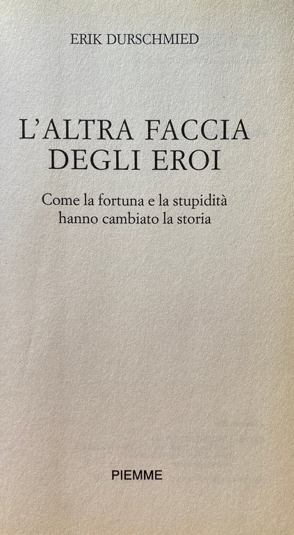 L'ALTRA FACCIA DEGLI EROI. COME LA FORTUNA E LA STUPIDITÀ …
