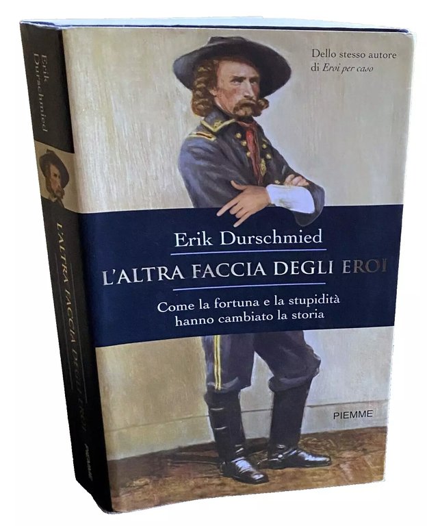 L'ALTRA FACCIA DEGLI EROI. COME LA FORTUNA E LA STUPIDITÀ …