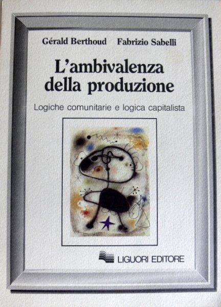 L'AMBIVALENZA DELLA PRODUZIONE. LOGICHE COMUNITARIE E LOGICA CAPITALISTICA.