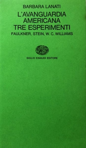 L'AVANGUARDIA AMERICANA. TRE ESPERIMENTI. FAULKNER, STEIN, W.C. WILLIAMS