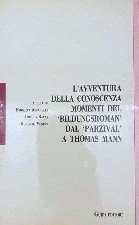 L'AVVENTURA DELLA CONOSCENZA. MOMENTI DEL BILDUNGSROMAN DAL PARZIVAL A THOMAS …