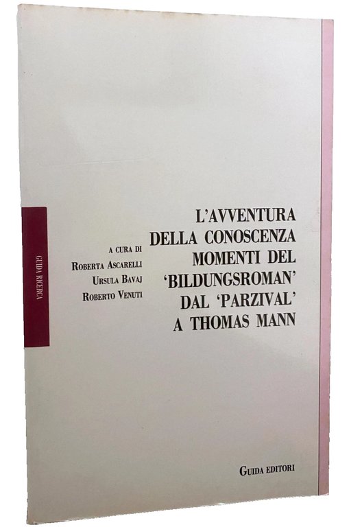 L'AVVENTURA DELLA CONOSCENZA. MOMENTI DEL BILDUNGSROMAN DAL PARZIVAL A THOMAS …