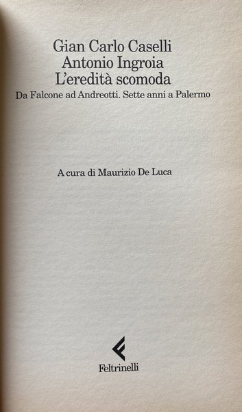 L'EREDITÀ SCOMODA. DA FALCONE AD ANDREOTTI. SETTE ANNI A PALERMO. …