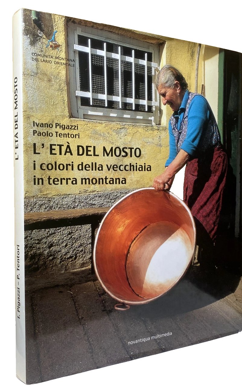 L'ETÀ DEL MOSTO. I COLORI DELLA VECCHIAIA IN TERRA MONTANA. …