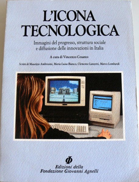 L'ICONA TECNOLOGICA: IMMAGINI DEL PROGRESSO, STRUTTURA SOCIALE E DIFFUSIONE DELLE …