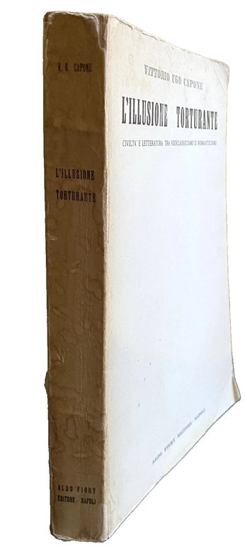 L'ILLUSIONE TORTURANTE. CIVILTÀ E LETTERATURA TRA NEOCLASSICISMO E ROMANTICISMO