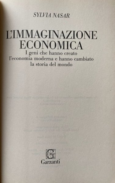 L'IMMAGINAZIONE ECONOMICA. I GENI CHE HANNO CREATO L'ECONOMIA MODERNA E …