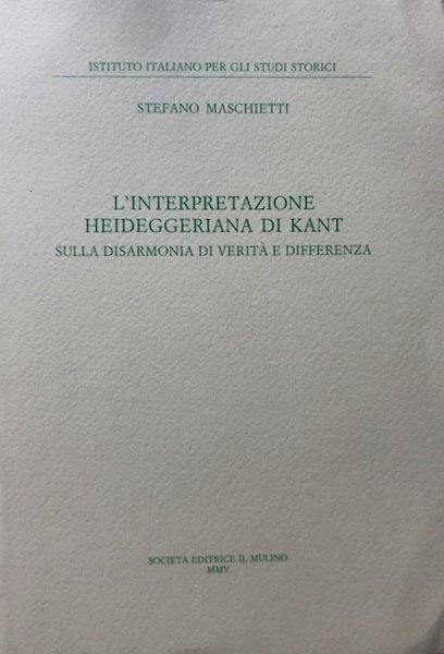 L'INTERPRETAZIONE HEIDEGGERIANA DI KANT. SULLA DISARMONIA DI VERITÀ E DIFFERENZA