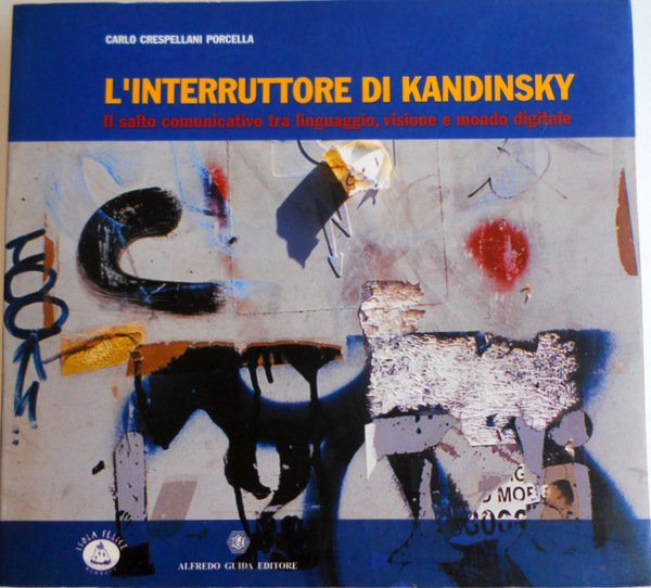 L'INTERRUTTORE DI KANDINSKY. IL SALTO COMUNICATIVO TRA LINGUAGGIO, VISIONE E …