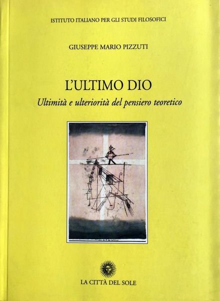 L'ULTIMO DIO. ULTIMITÀ E ULTERIORITÀ DEL PENSIERO TEORETICO