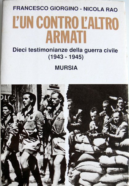 L'UN CONTRO L'ALTRO ARMATI. DIECI TESTIMONIANZE DELLA GUERRA CIVILE (1943-1945)