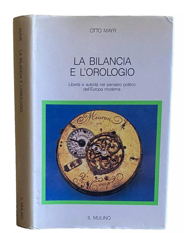 LA BILANCIA E L'OROLOGIO. LIBERTÀ E AUTORITÀ NEL PENSIERO POLITICO …