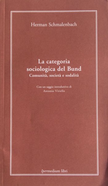 LA CATEGORIA SOCIOLOGICA DEL BUND. COMUNITÀ, SOCIETÀ E SODALITÀ