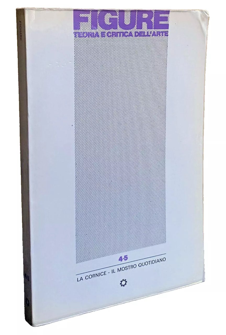 LA CORNICE. IL MOSTRO QUOTIDIANO. FIGURE TEORIA E CRITICA DELL'ARTE …
