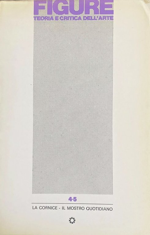 LA CORNICE. IL MOSTRO QUOTIDIANO. FIGURE TEORIA E CRITICA DELL'ARTE …