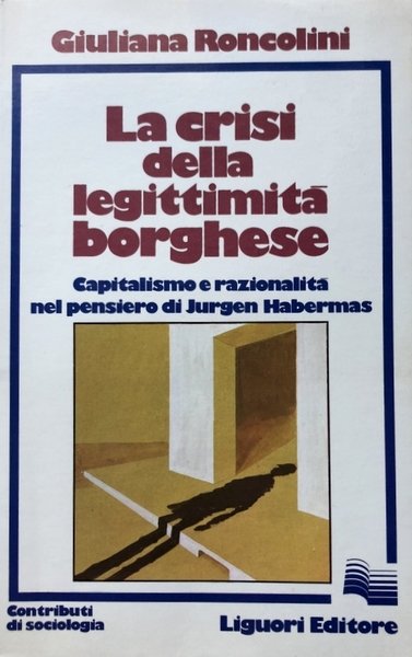 LA CRISI DELLA LEGITTIMITÀ BORGHESE. CAPITALISMO E RAZIONALITÀ NEL PENSIERO …