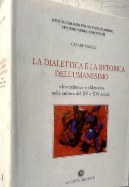 LA DIALETTICA E LA RETORICA DELL'UMANESIMO. «INVENZIONE» E «METODO» NELLA …