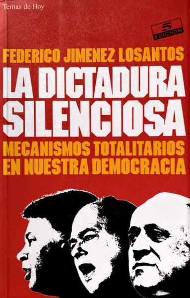 LA DICTADURA SILENCIOSA. MECANISMOS TOTALITARIOS EN NUESTRA DEMOCRACIA