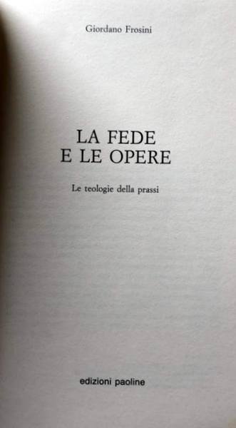 LA FEDE E LE OPERE. LE TEOLOGIE DELLA PRASSI