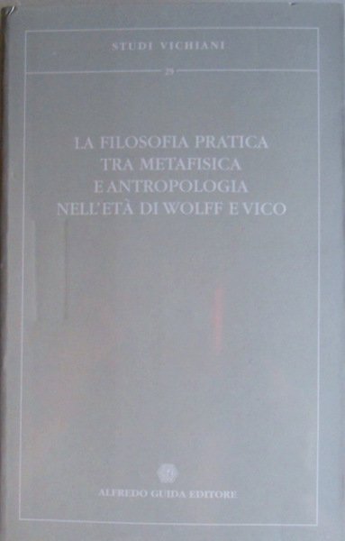 LA FILOSOFIA PRATICA TRA METAFISICA E ANTROPOLOGIA NELL'ETÀ DI WOLFF …